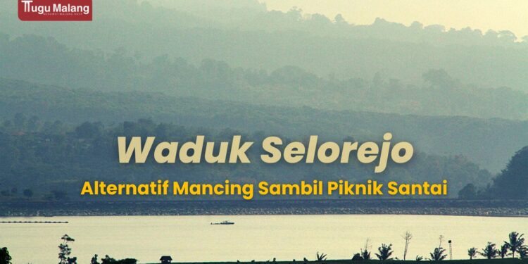 Waduk Selorejo Malang, jadi alternatif wisata dan mancing sambil piknik.
