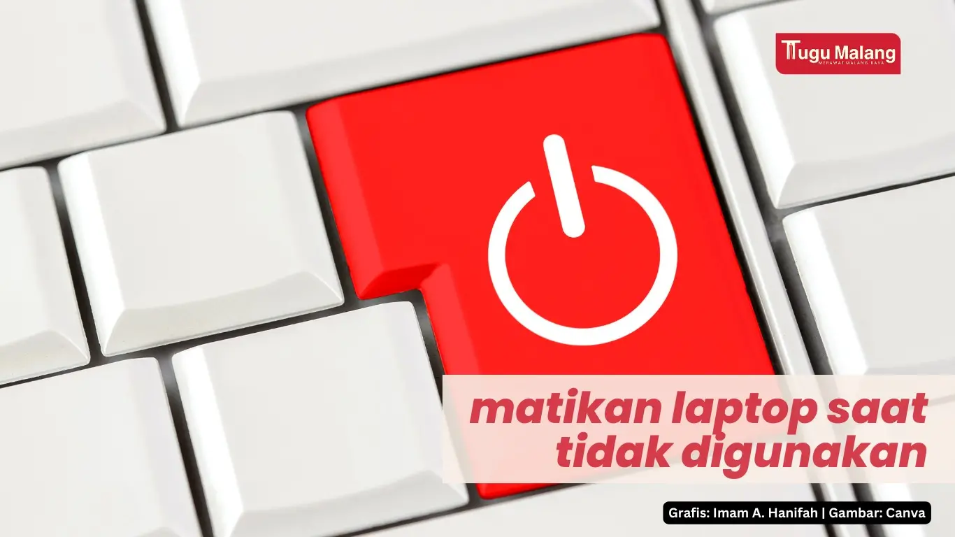 Matikan program atau laptop saat sedang tidak digunakan.