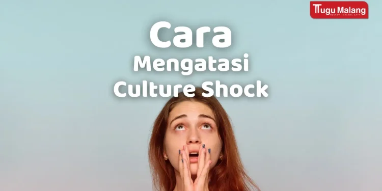 Cara mengatasi cultur shock yang banyak dialami para pendatang dan mahasiswa baru.