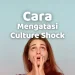 Cara mengatasi cultur shock yang banyak dialami para pendatang dan mahasiswa baru.
