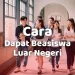 Peluang dan cara dapat beasiswa luar negeri.