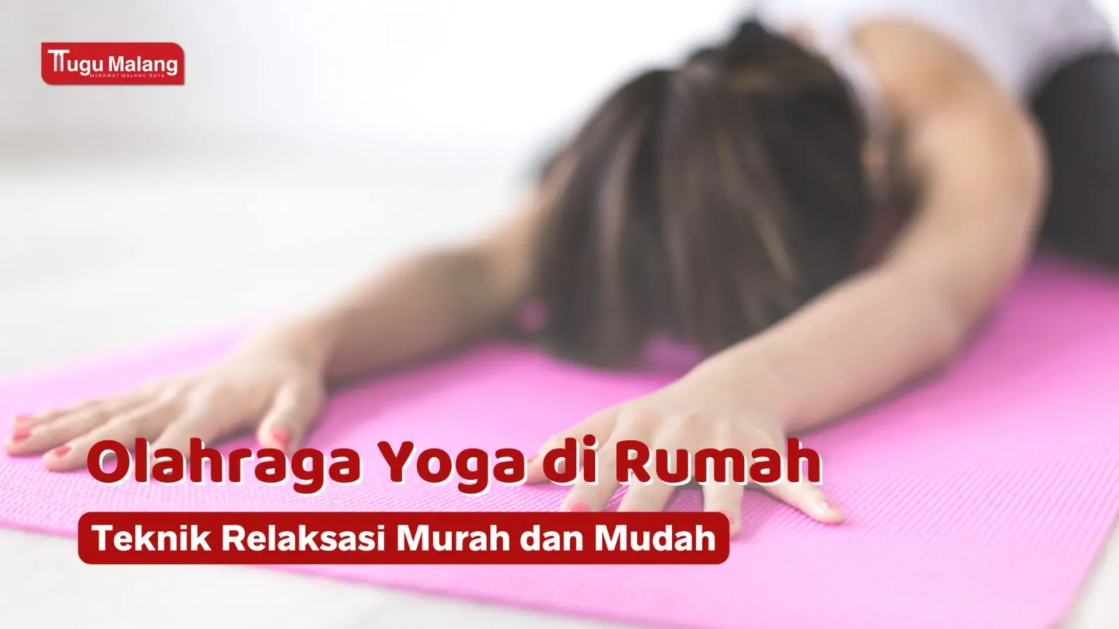 Relaksasi mudah di rumah dengan olahraga yoga.
