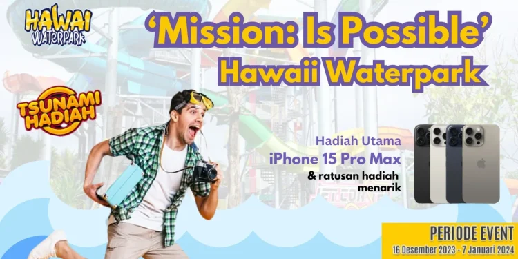 Mission: Is Possible, event akhir tahun Hawai Waterpark dengan hadiah utama Iphone 15 Pro Max
