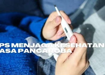 Tips menjaga kesehatan di musim pancaroba agar tubuh tetap sehat dan tidak mudah sakit.